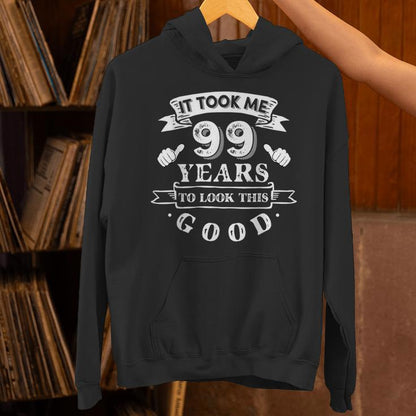 It Took Me 99 Years To Look This Good 99Th Birthday Unisex Hoodie