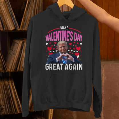 Make Valentine Day Great Again Trump Lovers 2025 Unisex Hoodie