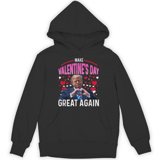 Make Valentine Day Great Again Trump Lovers 2025 Unisex Hoodie