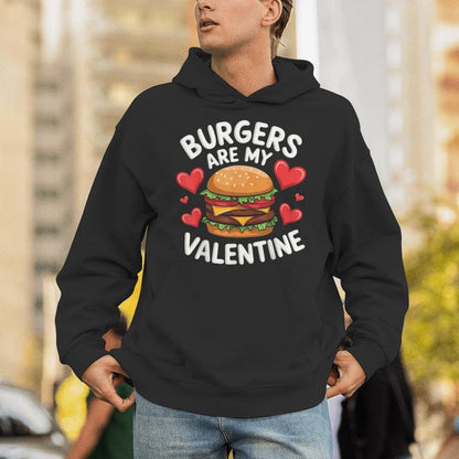 Valentine's Day Burgers Are My Valentine Valentines Unisex Hoodie