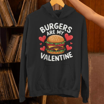 Valentine's Day Burgers Are My Valentine Valentines Unisex Hoodie