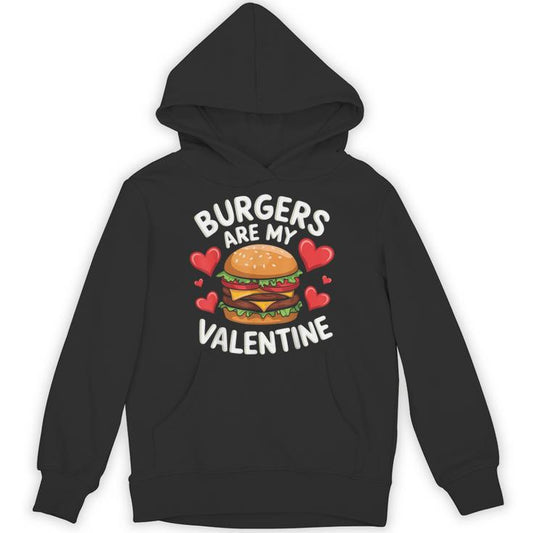 Valentine's Day Burgers Are My Valentine Valentines Unisex Hoodie