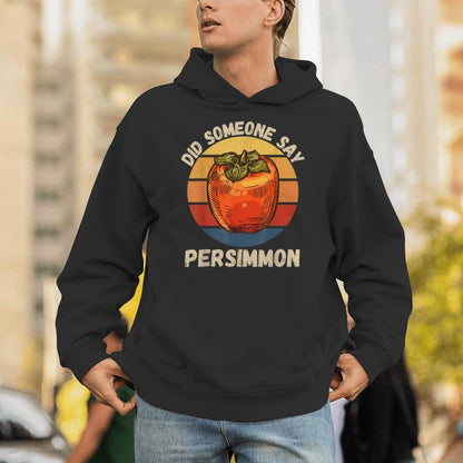 Vintage Persimmon Did Someone Say Persimmon Fruit Lover Unisex Hoodie