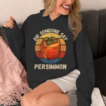 Vintage Persimmon Did Someone Say Persimmon Fruit Lover Unisex Hoodie
