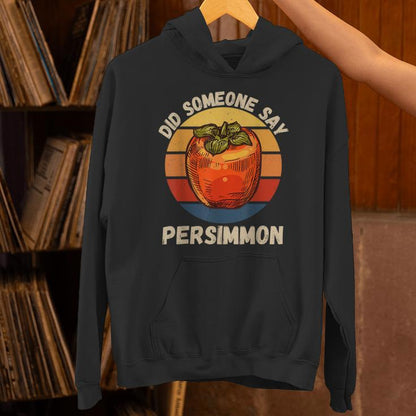 Vintage Persimmon Did Someone Say Persimmon Fruit Lover Unisex Hoodie