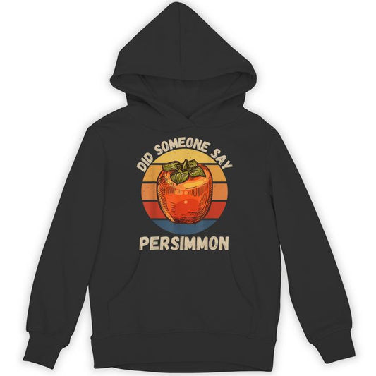 Vintage Persimmon Did Someone Say Persimmon Fruit Lover Unisex Hoodie