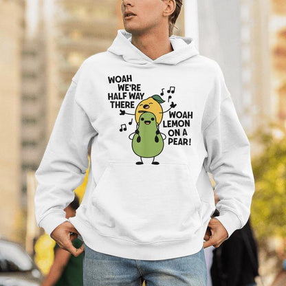 Woah We're Halfway There Woah Lemon On A Pear Singing Lovers Unisex Hoodie