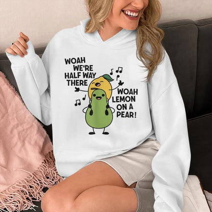 Woah We're Halfway There Woah Lemon On A Pear Singing Lovers Unisex Hoodie