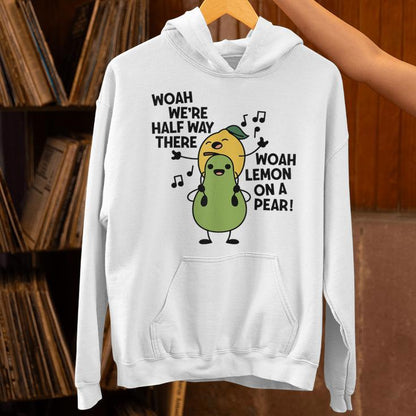 Woah We're Halfway There Woah Lemon On A Pear Singing Lovers Unisex Hoodie