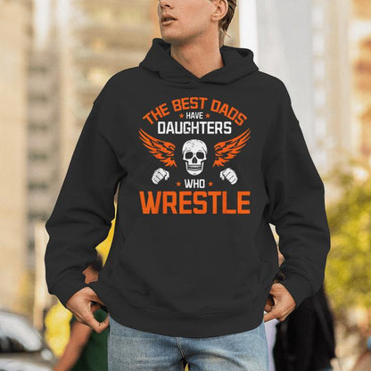 Wrestling Daddy I The Best Dads Have Daughters Who Wrestle Unisex Hoodie